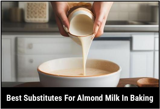 best substitutes for almond milk in baking