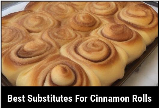 best substitutes for cinnamon rolls