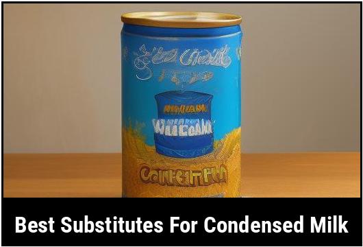 best substitutes for condensed milk
