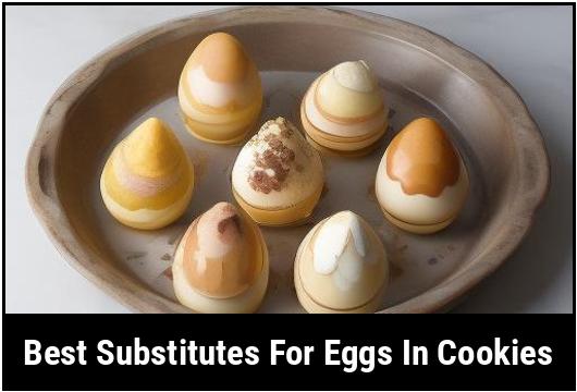 best substitutes for eggs in cookies