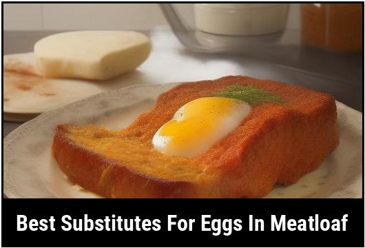 best substitutes for eggs in meatloaf