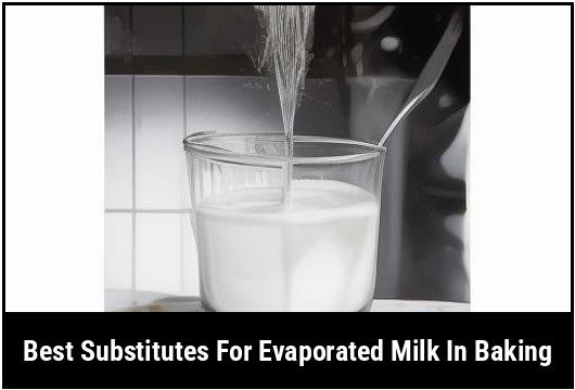 best substitutes for evaporated milk in baking