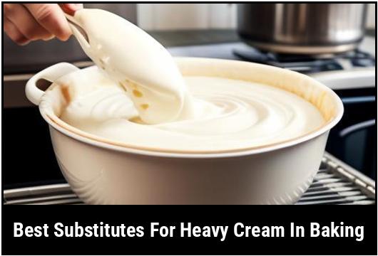best substitutes for heavy cream in baking