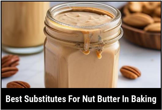 best substitutes for nut butter in baking