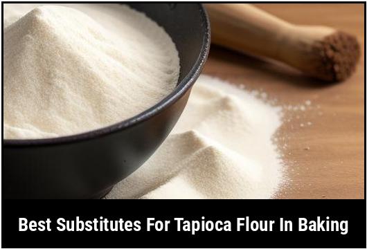 best substitutes for tapioca flour in baking
