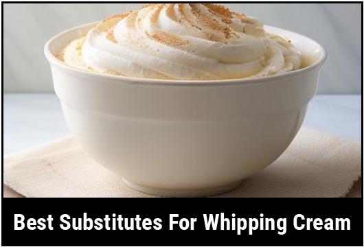best substitutes for whipping cream