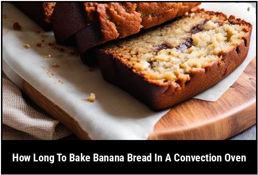 how long to bake banana bread in a convection oven