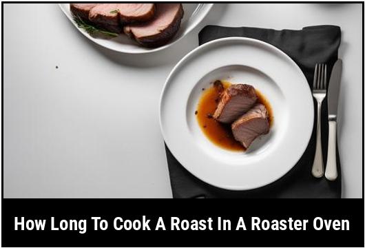 how long to cook a roast in a roaster oven