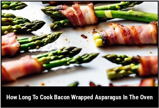 how long to cook bacon wrapped asparagus in the oven