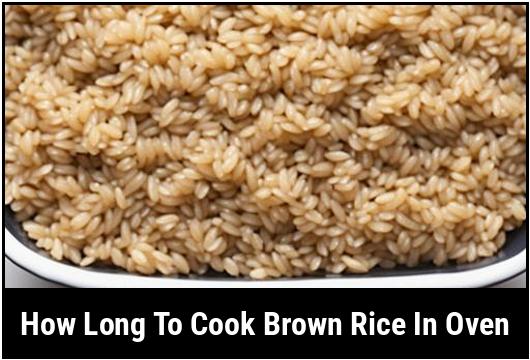 how long to cook brown rice in oven