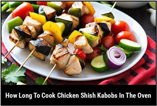 how long to cook chicken shish kabobs in the oven