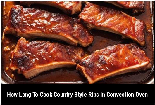 how long to cook country style ribs in convection oven