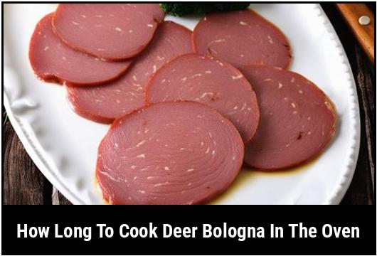how long to cook deer bologna in the oven