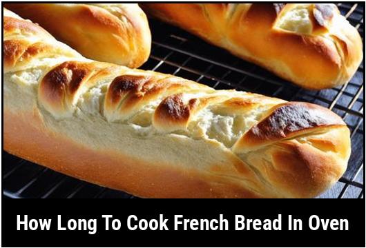 how long to cook french bread in oven