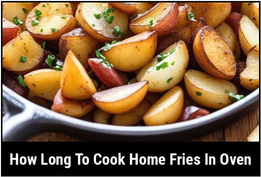 how long to cook home fries in oven