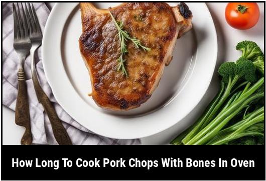 how long to cook pork chops with bones in oven