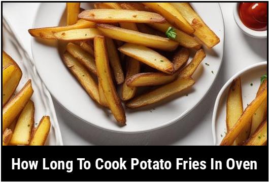 how long to cook potato fries in oven