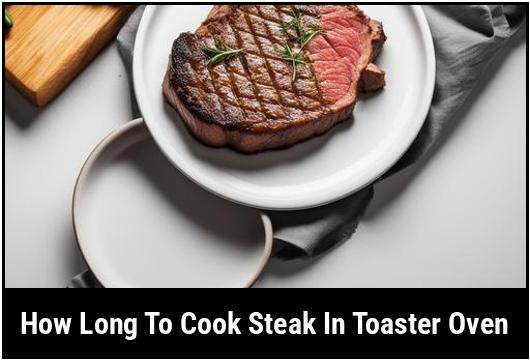 how long to cook steak in toaster oven