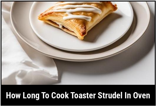 how long to cook toaster strudel in oven